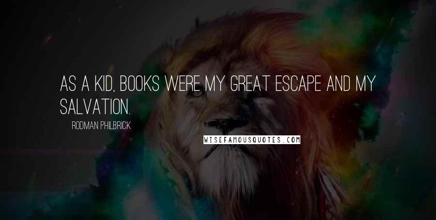 Rodman Philbrick Quotes: As a kid, books were my great escape and my salvation.