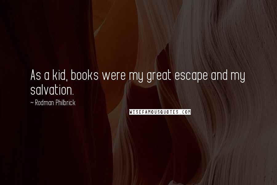 Rodman Philbrick Quotes: As a kid, books were my great escape and my salvation.