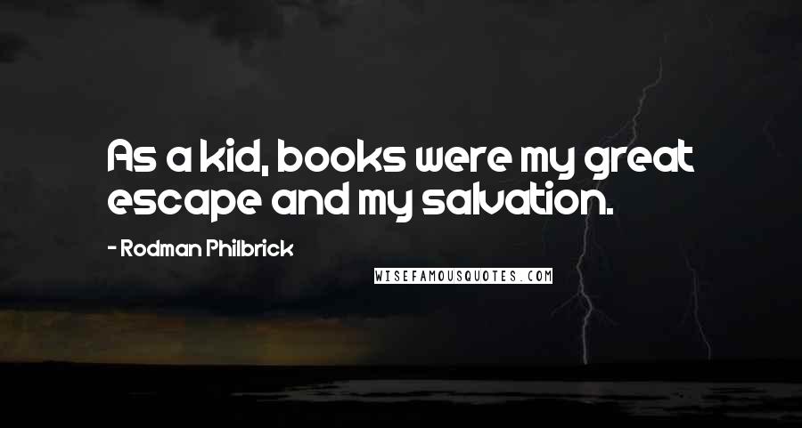 Rodman Philbrick Quotes: As a kid, books were my great escape and my salvation.