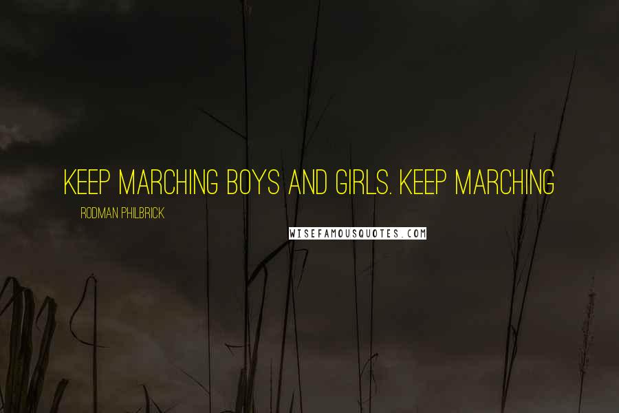 Rodman Philbrick Quotes: Keep marching boys and girls. Keep marching