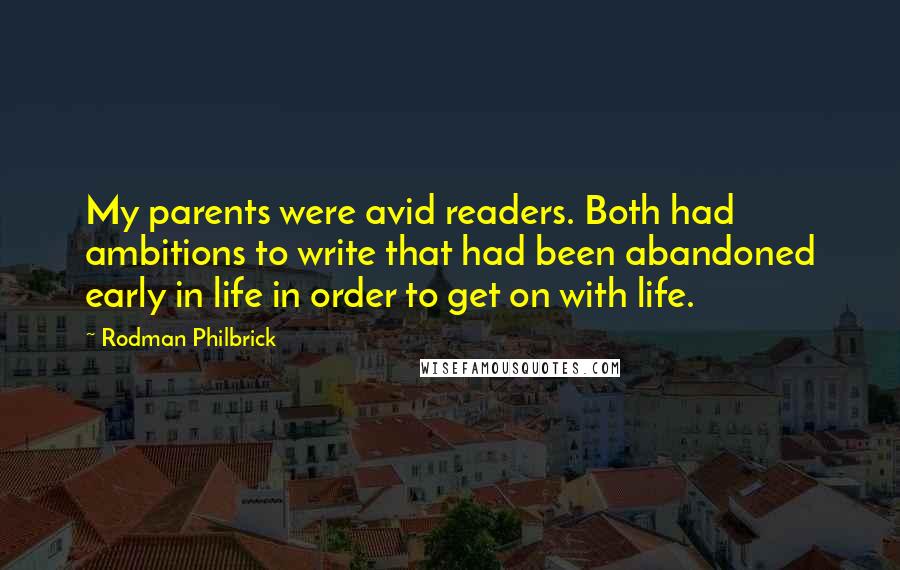 Rodman Philbrick Quotes: My parents were avid readers. Both had ambitions to write that had been abandoned early in life in order to get on with life.