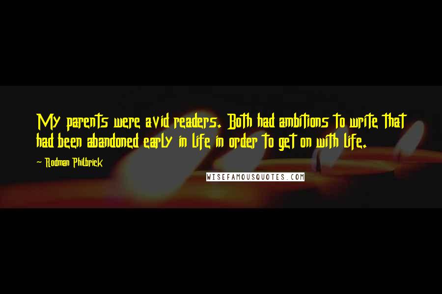 Rodman Philbrick Quotes: My parents were avid readers. Both had ambitions to write that had been abandoned early in life in order to get on with life.