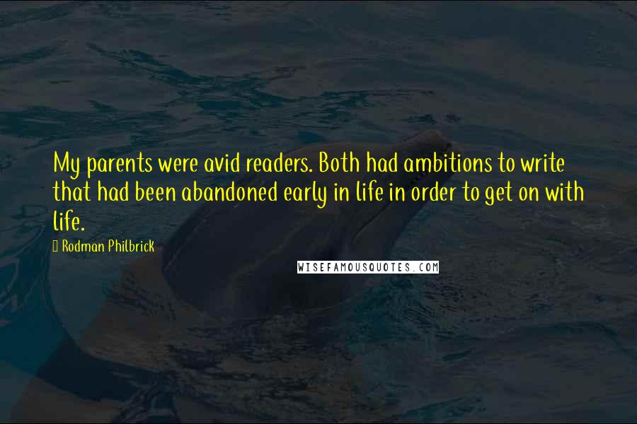 Rodman Philbrick Quotes: My parents were avid readers. Both had ambitions to write that had been abandoned early in life in order to get on with life.