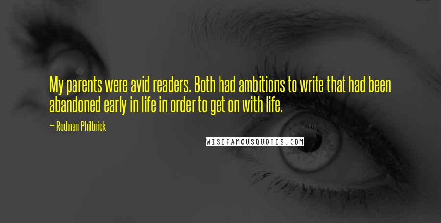 Rodman Philbrick Quotes: My parents were avid readers. Both had ambitions to write that had been abandoned early in life in order to get on with life.