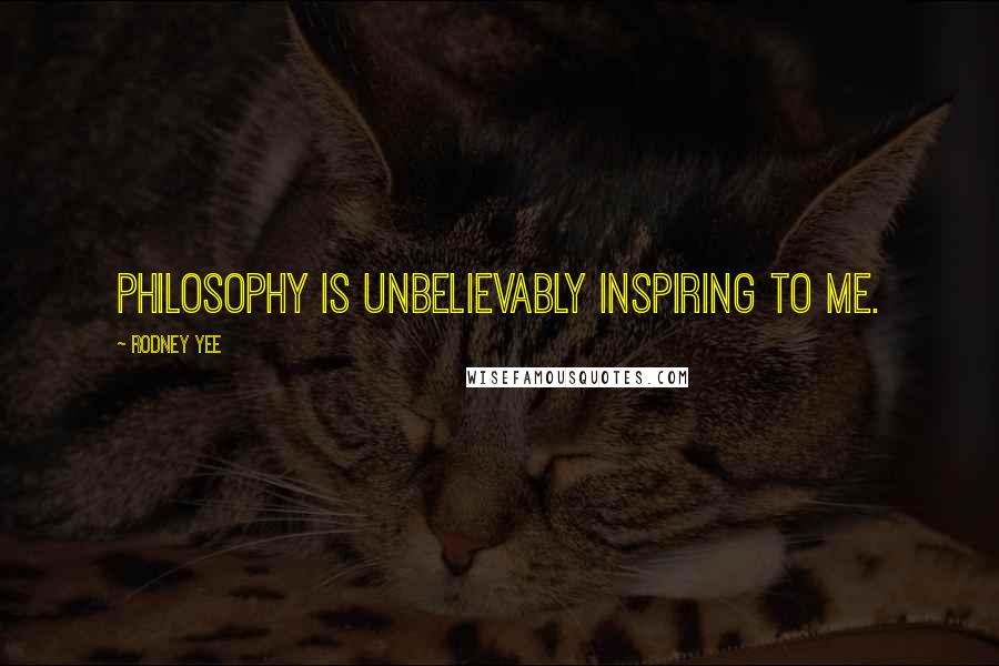 Rodney Yee Quotes: Philosophy is unbelievably inspiring to me.