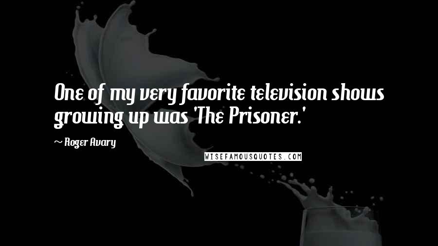 Roger Avary Quotes: One of my very favorite television shows growing up was 'The Prisoner.'