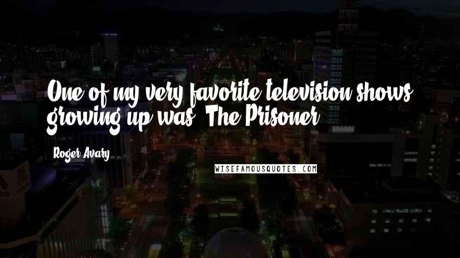 Roger Avary Quotes: One of my very favorite television shows growing up was 'The Prisoner.'