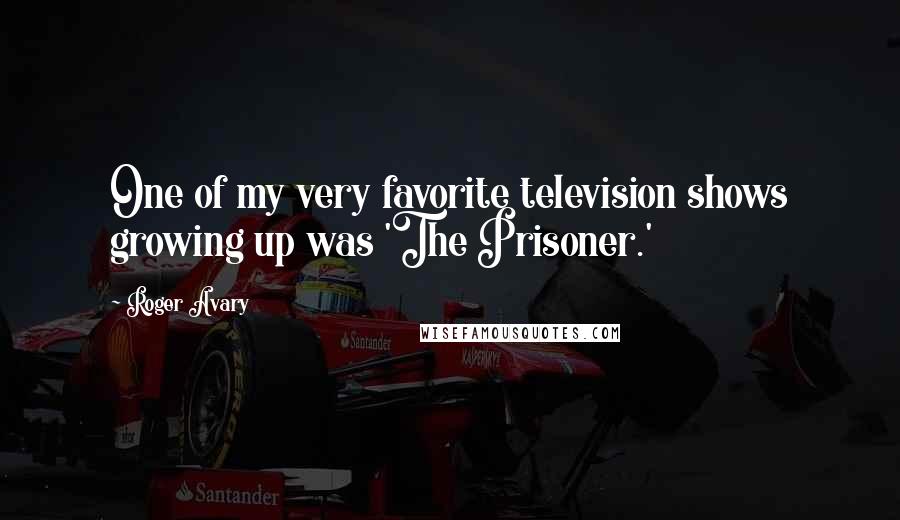 Roger Avary Quotes: One of my very favorite television shows growing up was 'The Prisoner.'