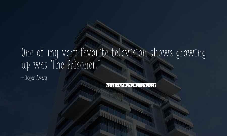 Roger Avary Quotes: One of my very favorite television shows growing up was 'The Prisoner.'