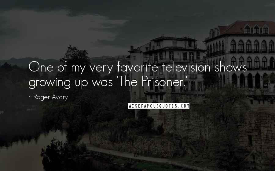 Roger Avary Quotes: One of my very favorite television shows growing up was 'The Prisoner.'