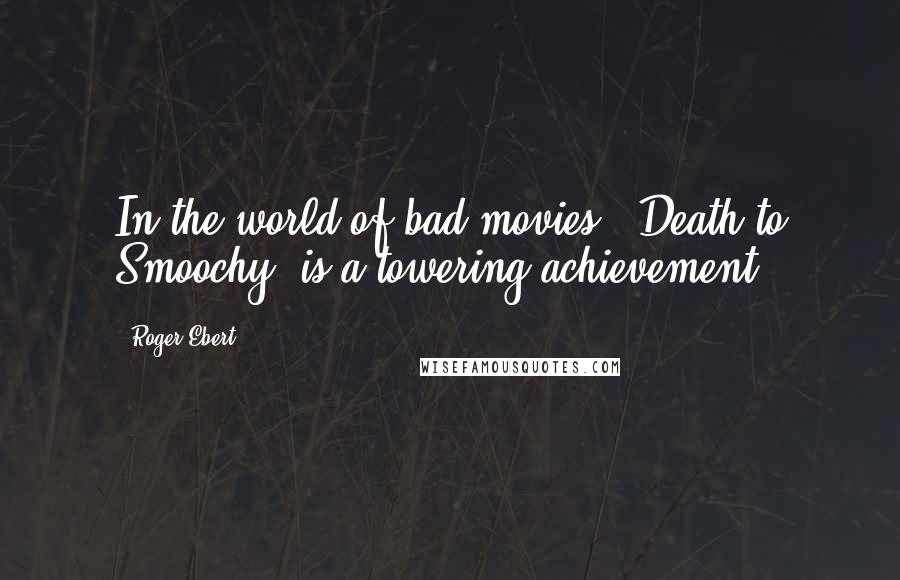 Roger Ebert Quotes: In the world of bad movies, 'Death to Smoochy' is a towering achievement.