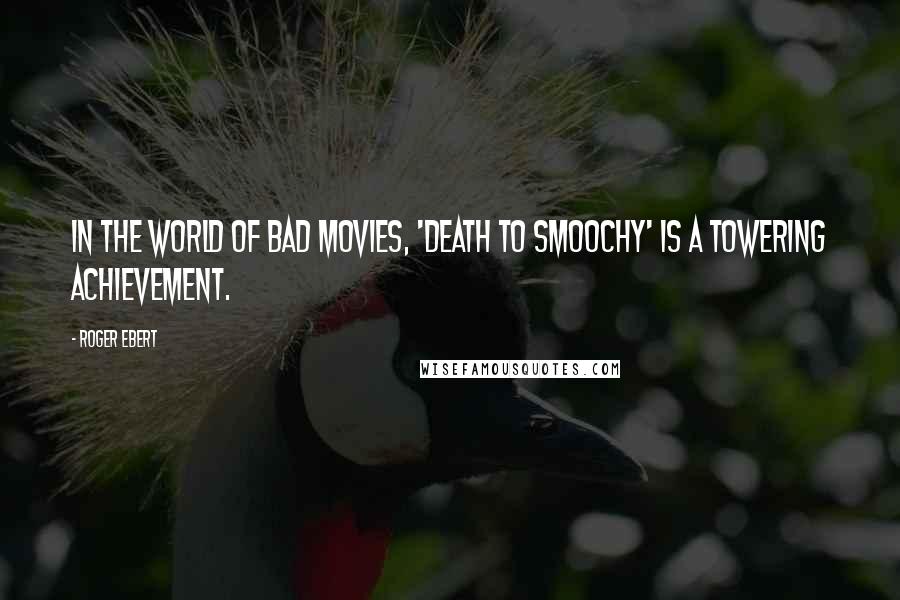 Roger Ebert Quotes: In the world of bad movies, 'Death to Smoochy' is a towering achievement.