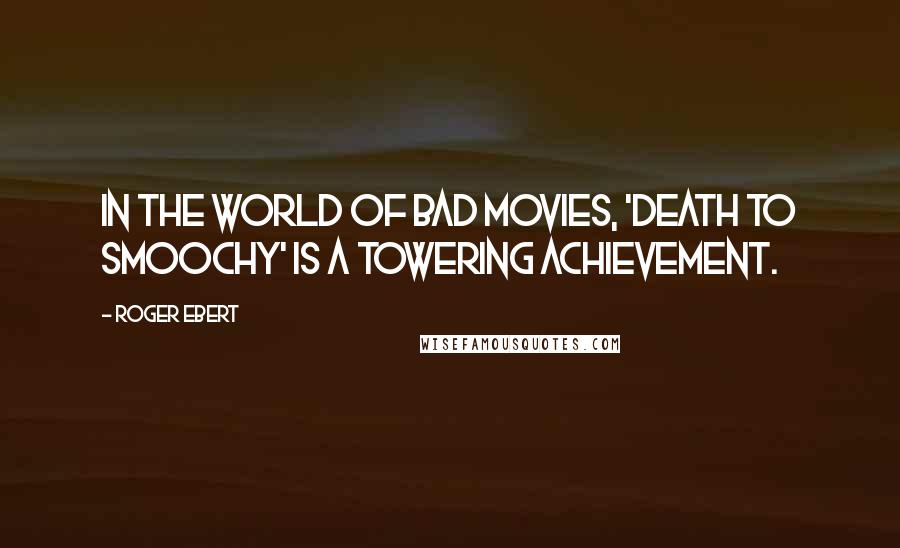 Roger Ebert Quotes: In the world of bad movies, 'Death to Smoochy' is a towering achievement.