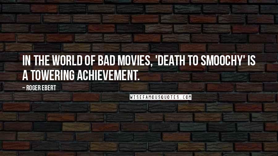 Roger Ebert Quotes: In the world of bad movies, 'Death to Smoochy' is a towering achievement.