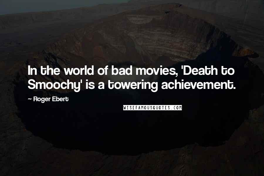 Roger Ebert Quotes: In the world of bad movies, 'Death to Smoochy' is a towering achievement.