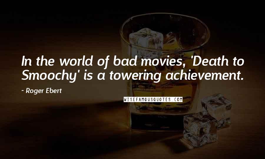 Roger Ebert Quotes: In the world of bad movies, 'Death to Smoochy' is a towering achievement.