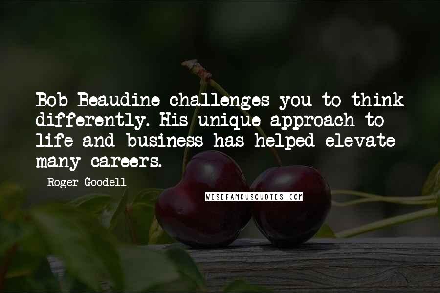 Roger Goodell Quotes: Bob Beaudine challenges you to think differently. His unique approach to life and business has helped elevate many careers.