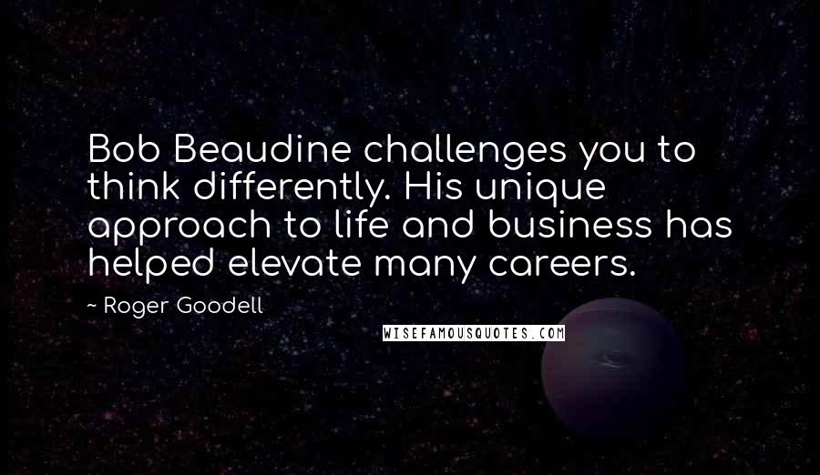 Roger Goodell Quotes: Bob Beaudine challenges you to think differently. His unique approach to life and business has helped elevate many careers.