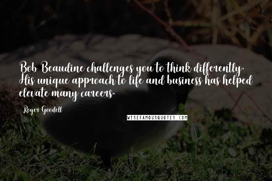 Roger Goodell Quotes: Bob Beaudine challenges you to think differently. His unique approach to life and business has helped elevate many careers.