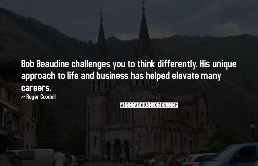 Roger Goodell Quotes: Bob Beaudine challenges you to think differently. His unique approach to life and business has helped elevate many careers.