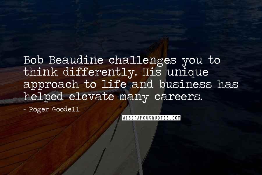 Roger Goodell Quotes: Bob Beaudine challenges you to think differently. His unique approach to life and business has helped elevate many careers.