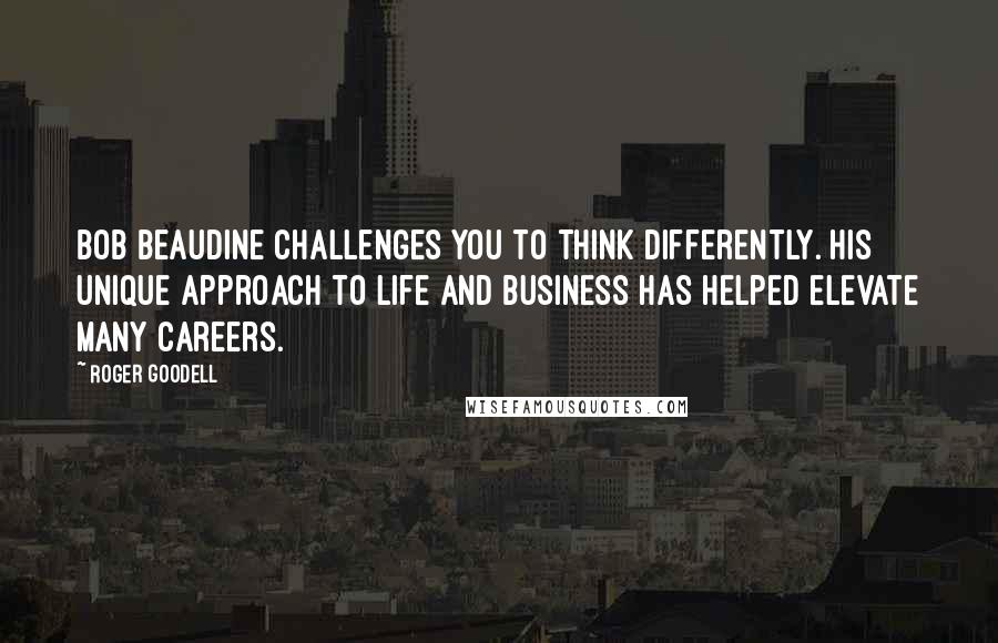 Roger Goodell Quotes: Bob Beaudine challenges you to think differently. His unique approach to life and business has helped elevate many careers.