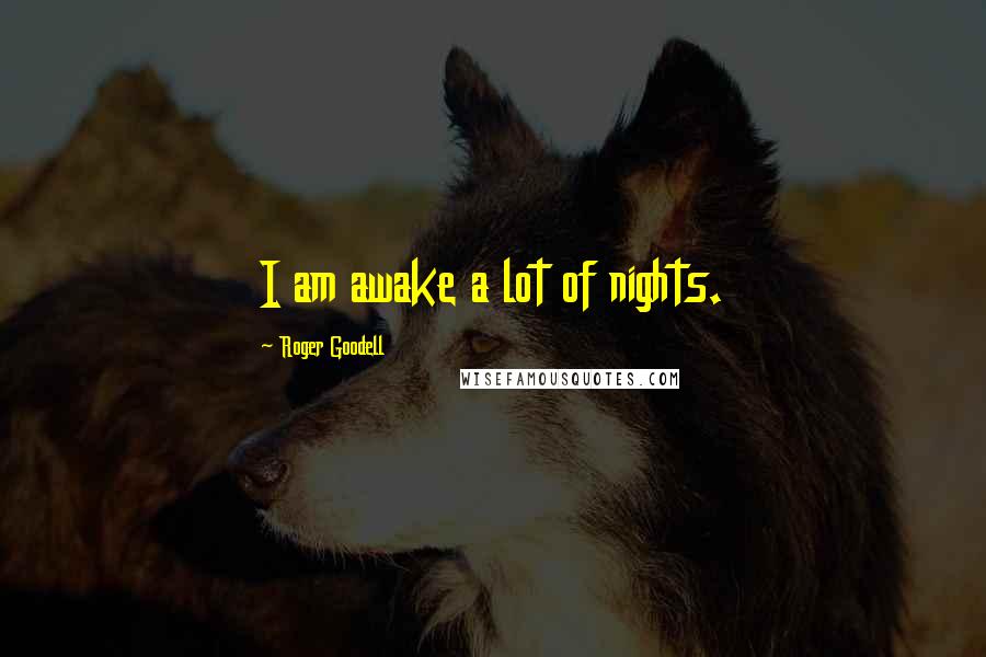 Roger Goodell Quotes: I am awake a lot of nights.