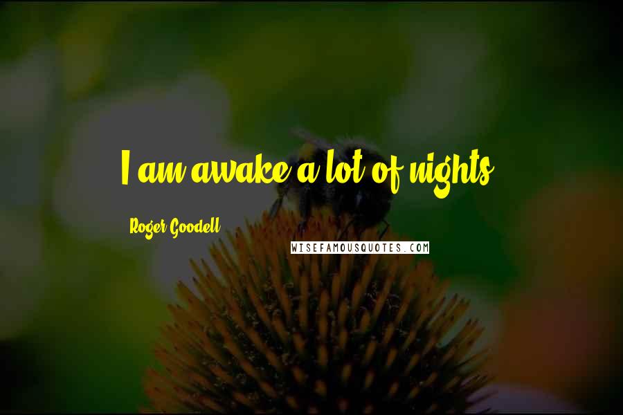 Roger Goodell Quotes: I am awake a lot of nights.