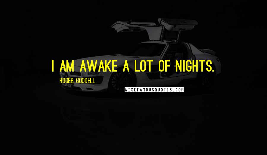 Roger Goodell Quotes: I am awake a lot of nights.