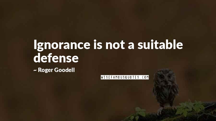 Roger Goodell Quotes: Ignorance is not a suitable defense