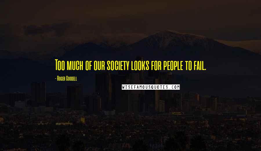 Roger Goodell Quotes: Too much of our society looks for people to fail.