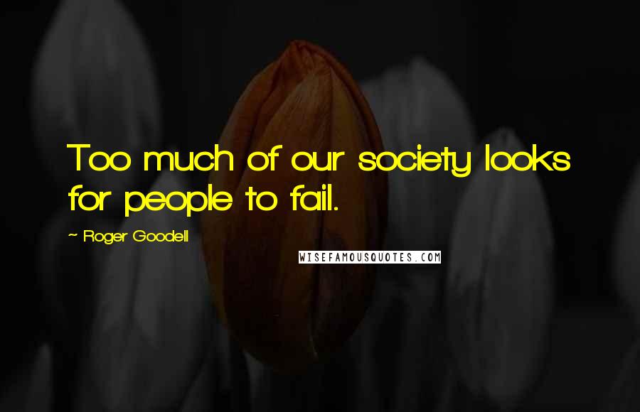 Roger Goodell Quotes: Too much of our society looks for people to fail.
