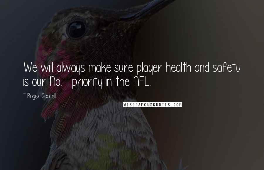 Roger Goodell Quotes: We will always make sure player health and safety is our No. 1 priority in the NFL.