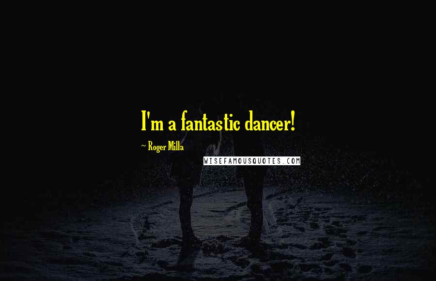 Roger Milla Quotes: I'm a fantastic dancer!