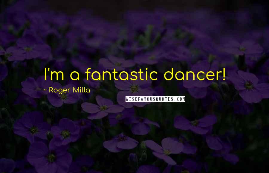 Roger Milla Quotes: I'm a fantastic dancer!