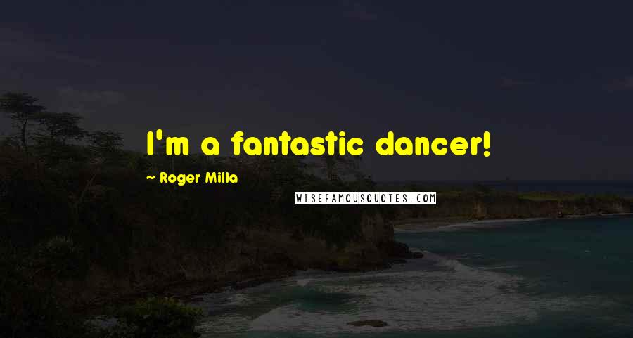 Roger Milla Quotes: I'm a fantastic dancer!