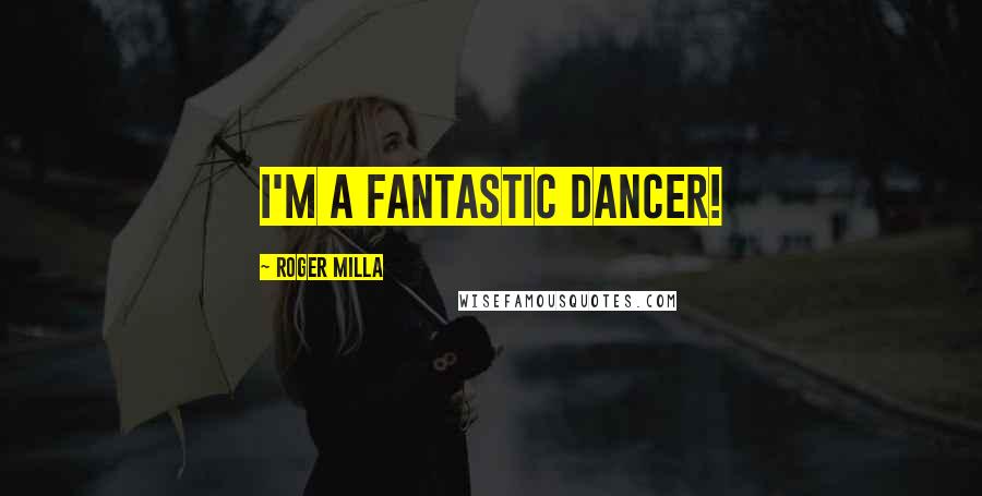 Roger Milla Quotes: I'm a fantastic dancer!