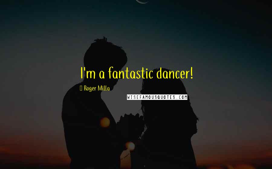 Roger Milla Quotes: I'm a fantastic dancer!