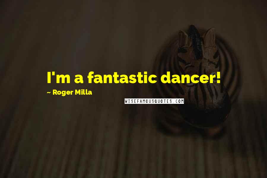 Roger Milla Quotes: I'm a fantastic dancer!