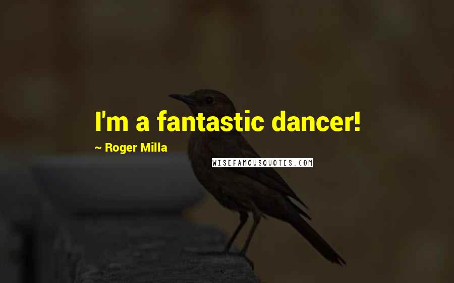 Roger Milla Quotes: I'm a fantastic dancer!