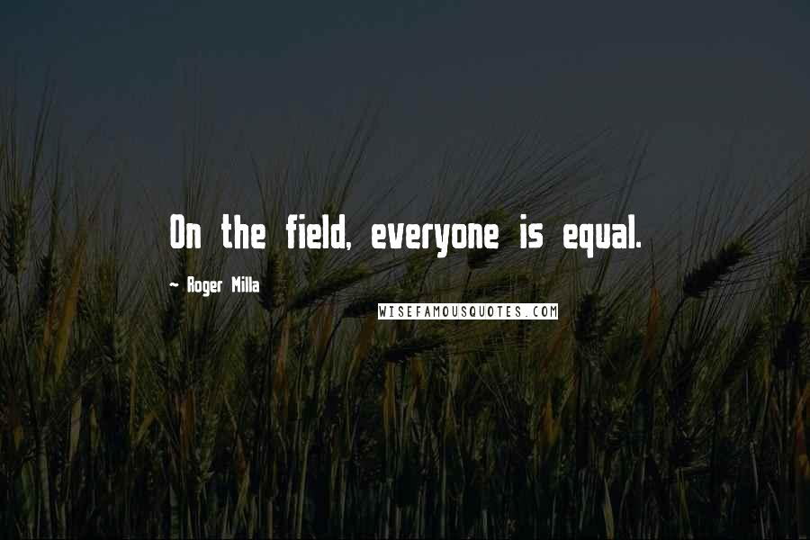 Roger Milla Quotes: On the field, everyone is equal.
