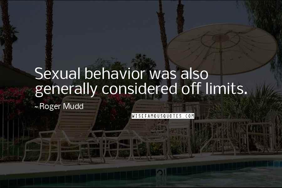 Roger Mudd Quotes: Sexual behavior was also generally considered off limits.