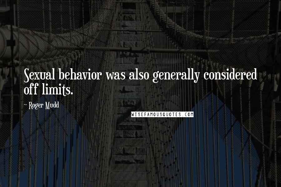 Roger Mudd Quotes: Sexual behavior was also generally considered off limits.