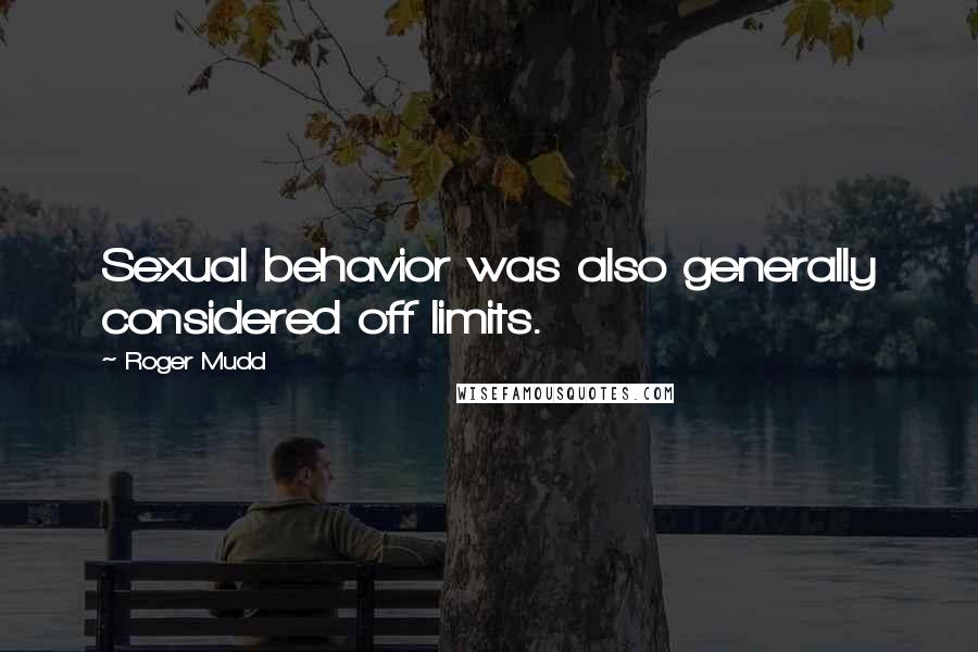 Roger Mudd Quotes: Sexual behavior was also generally considered off limits.