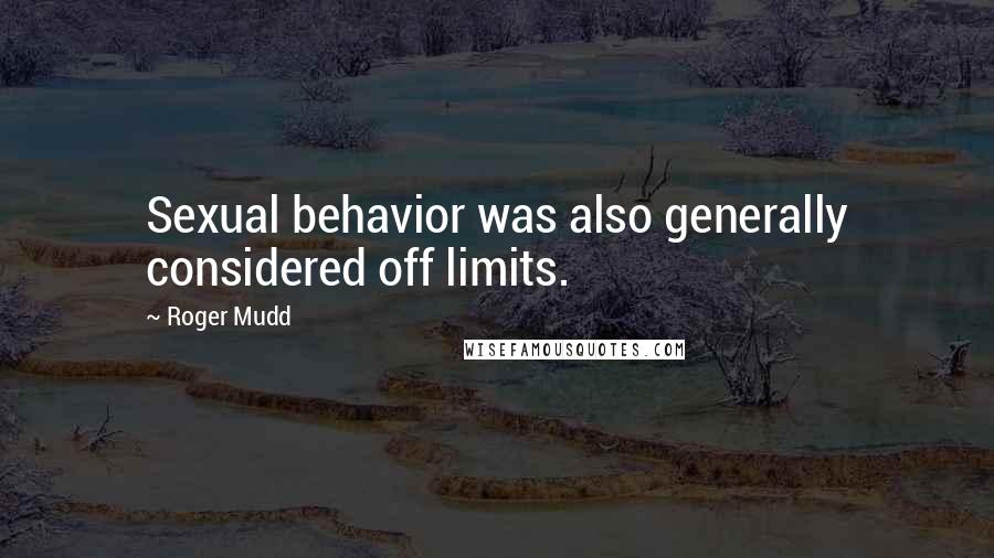 Roger Mudd Quotes: Sexual behavior was also generally considered off limits.