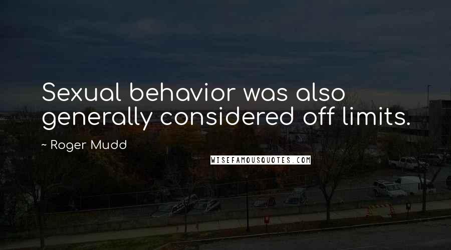 Roger Mudd Quotes: Sexual behavior was also generally considered off limits.