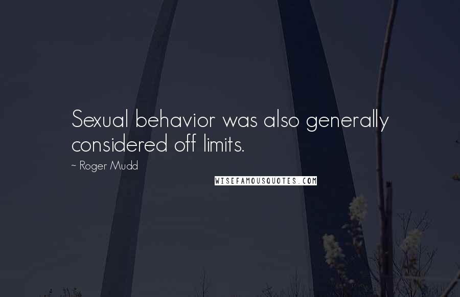 Roger Mudd Quotes: Sexual behavior was also generally considered off limits.