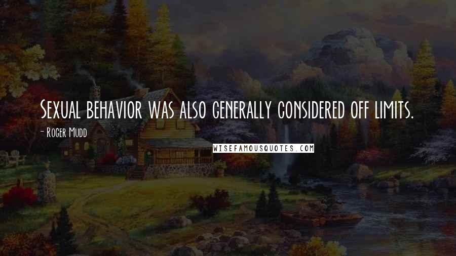 Roger Mudd Quotes: Sexual behavior was also generally considered off limits.