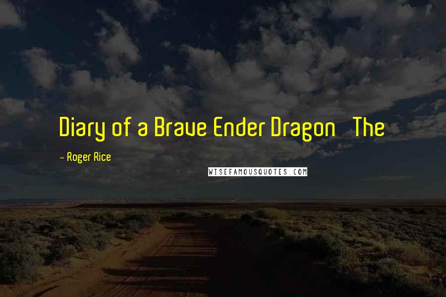 Roger Rice Quotes: Diary of a Brave Ender Dragon The