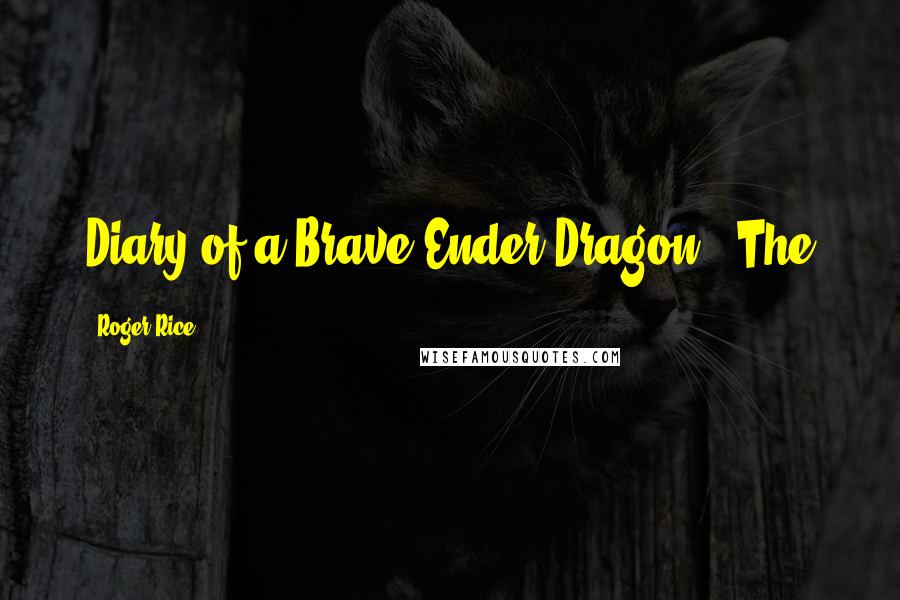 Roger Rice Quotes: Diary of a Brave Ender Dragon The